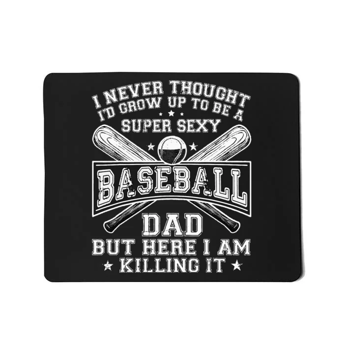 A Super Sexy Baseball Dad But Here I Am Funny Father's Day Mousepad