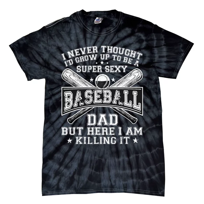 A Super Sexy Baseball Dad But Here I Am Funny Father's Day Tie-Dye T-Shirt