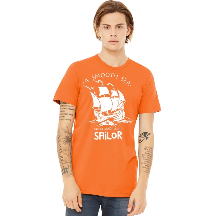 A Smooth Sea Never Made Skilled Sailor Premium T-Shirt