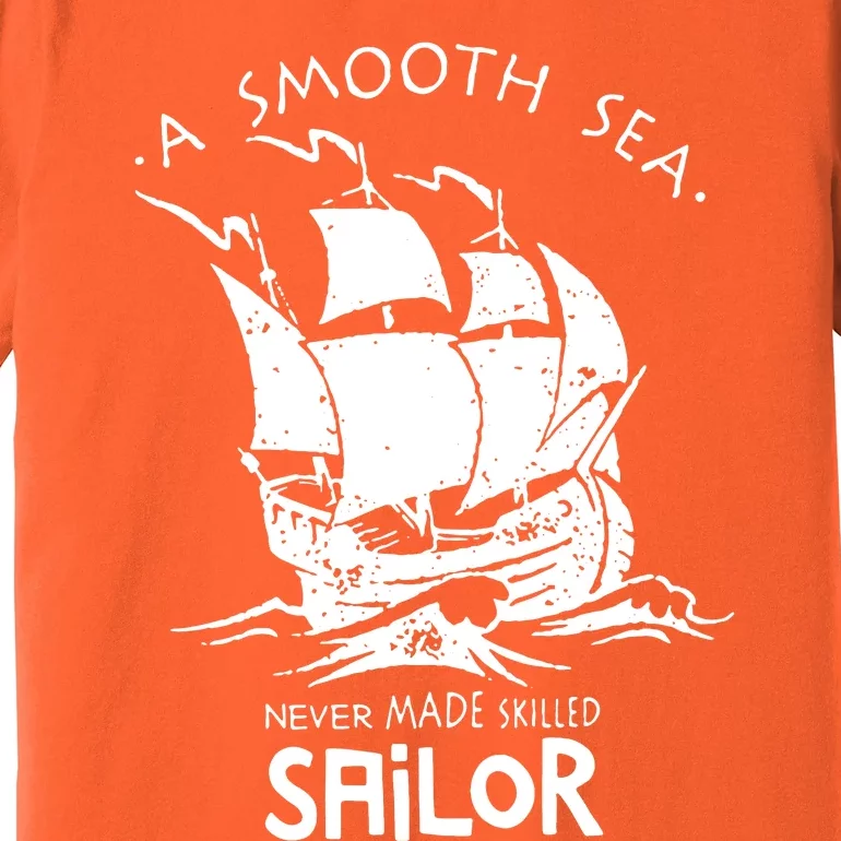 A Smooth Sea Never Made Skilled Sailor Premium T-Shirt