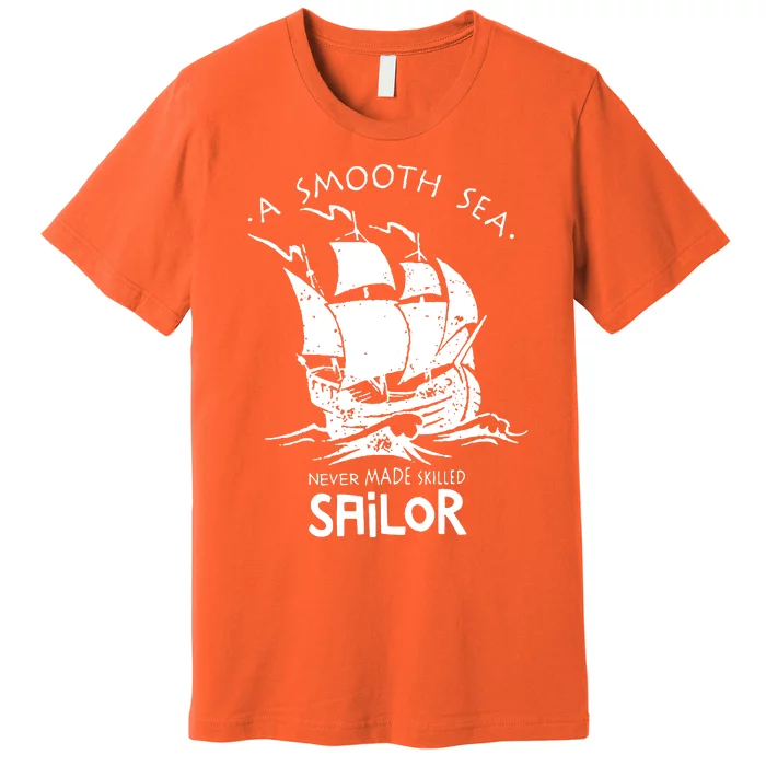 A Smooth Sea Never Made Skilled Sailor Premium T-Shirt