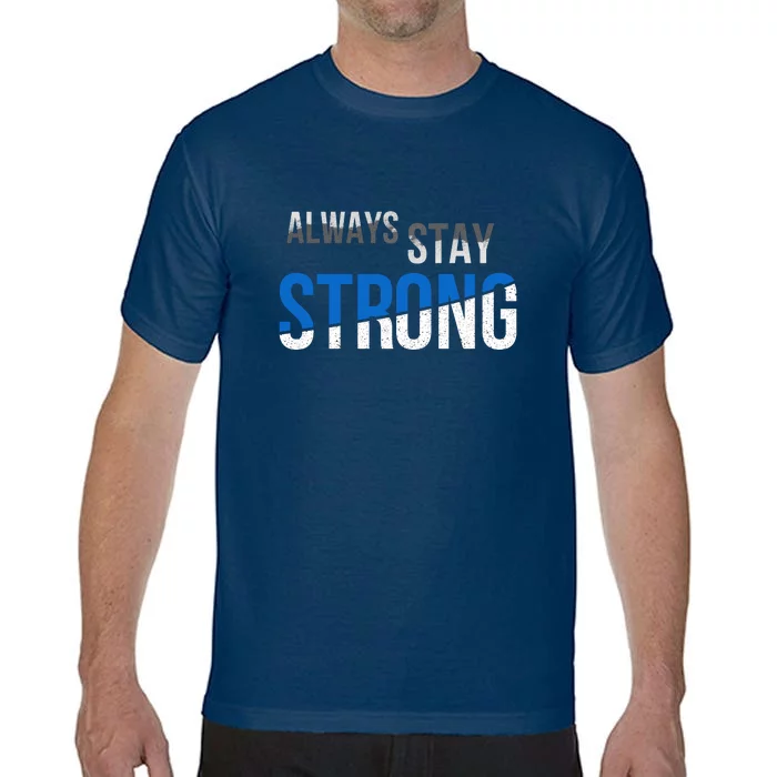 Always Stay Strong Comfort Colors T-Shirt