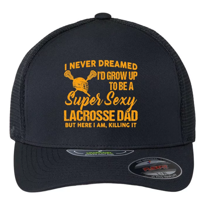 A Super Sexy Lacrosse Dad Flexfit Unipanel Trucker Cap