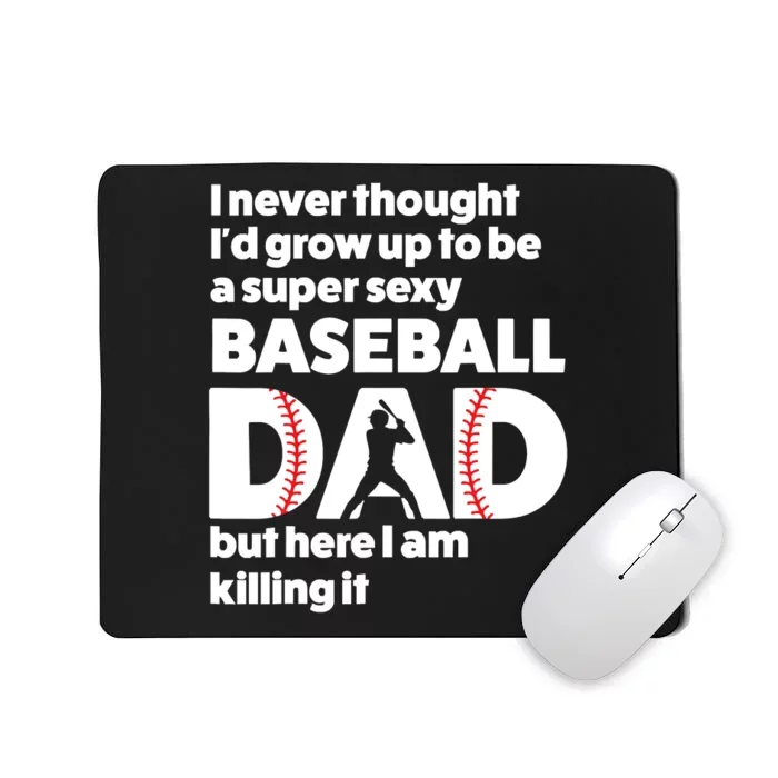 A Super Sexy Baseball Dad But Here I Am Funny Fathers Day Mousepad