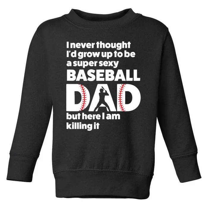 A Super Sexy Baseball Dad But Here I Am Funny Fathers Day Toddler Sweatshirt