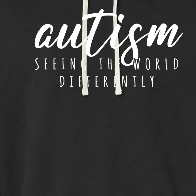 Autism Seeing The World Differently Garment-Dyed Fleece Hoodie