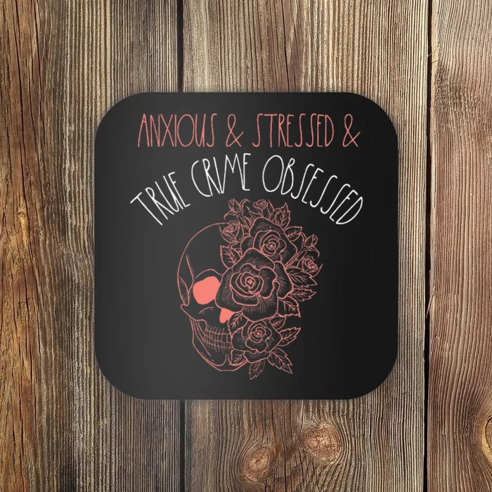 Anxious Stressed True Crime Obsessed Murder Shows Podcast Coaster