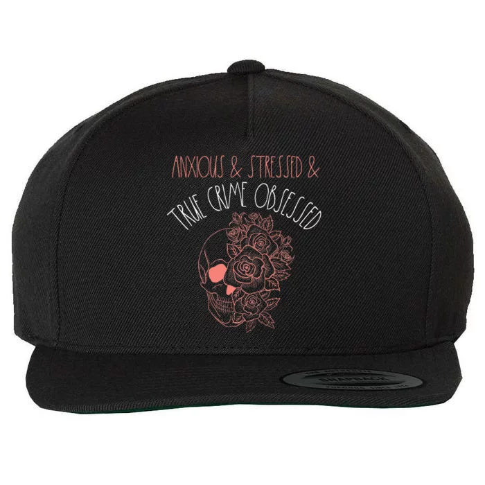 Anxious Stressed True Crime Obsessed Murder Shows Podcast Wool Snapback Cap