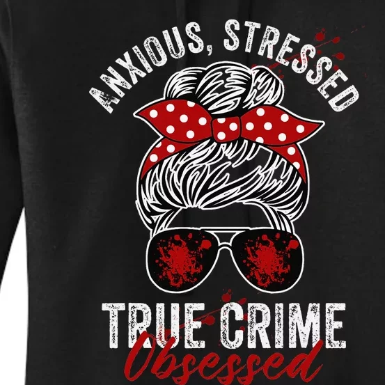 Anxious Stressed True Crime Obsessed Podcast Junkie Women's Pullover Hoodie