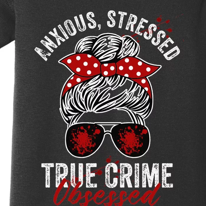 Anxious Stressed True Crime Obsessed Podcast Junkie Baby Bodysuit