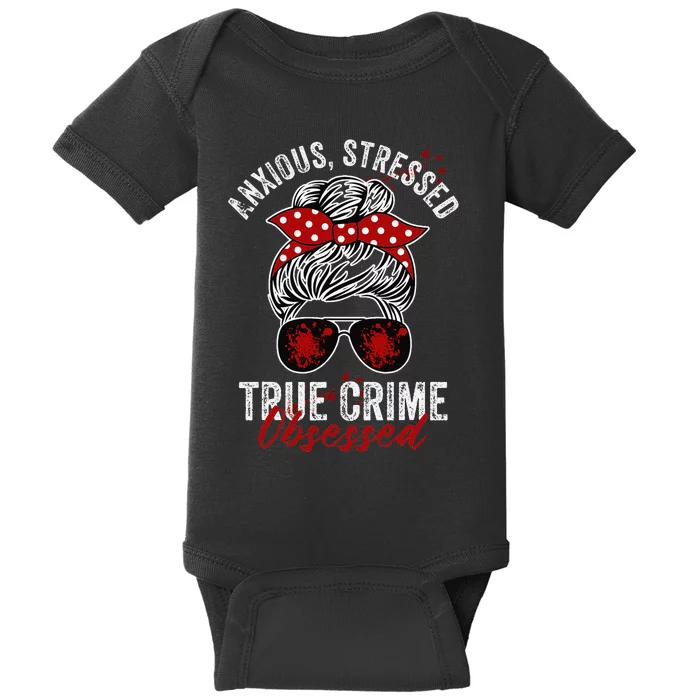 Anxious Stressed True Crime Obsessed Podcast Junkie Baby Bodysuit