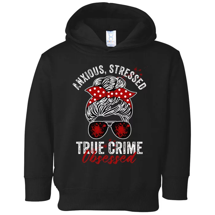 Anxious Stressed True Crime Obsessed Podcast Junkie Toddler Hoodie