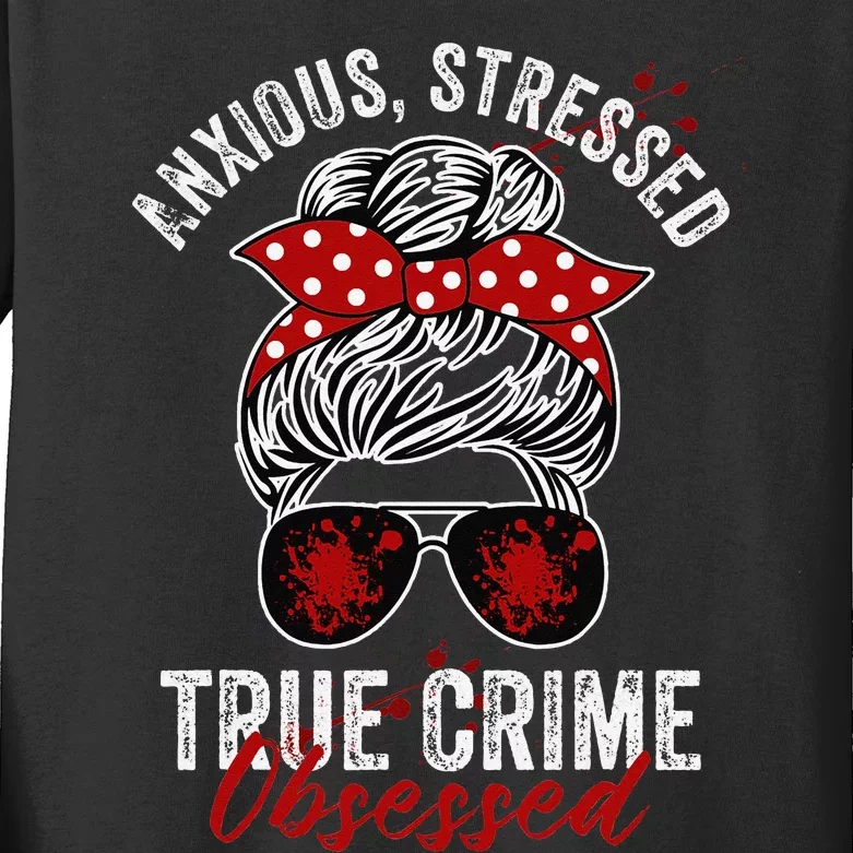 Anxious Stressed True Crime Obsessed Podcast Junkie Kids Long Sleeve Shirt