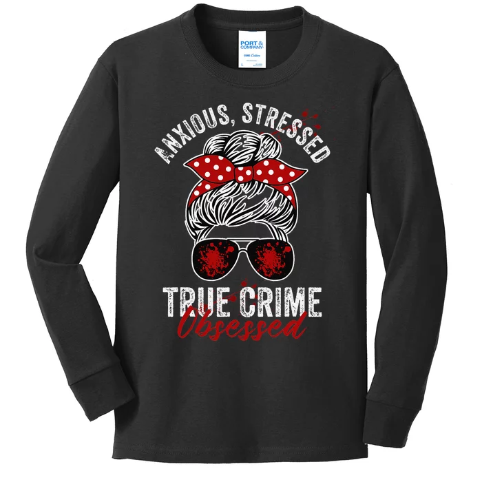 Anxious Stressed True Crime Obsessed Podcast Junkie Kids Long Sleeve Shirt