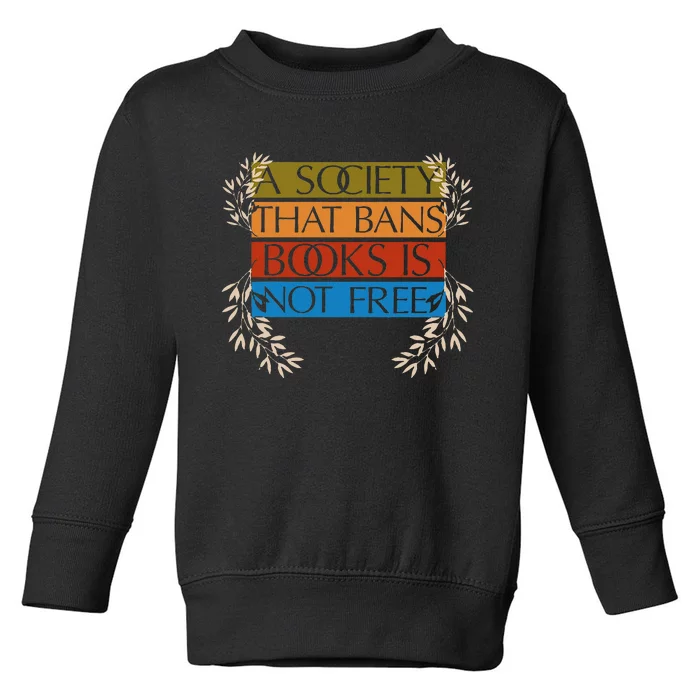 A Society That Bans Books Is Not Free Toddler Sweatshirt