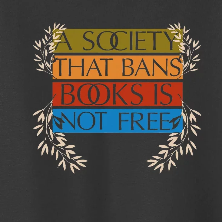 A Society That Bans Books Is Not Free Toddler T-Shirt