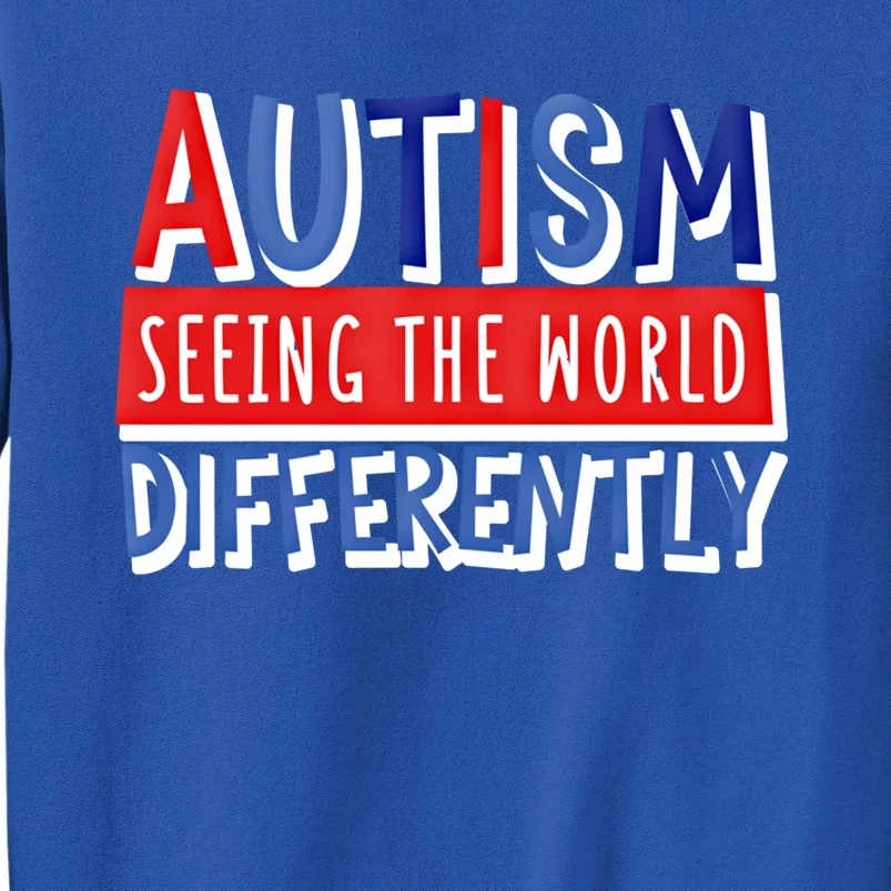 Autism Seeing The World Differently Awareness Autistic Gift Tall Sweatshirt