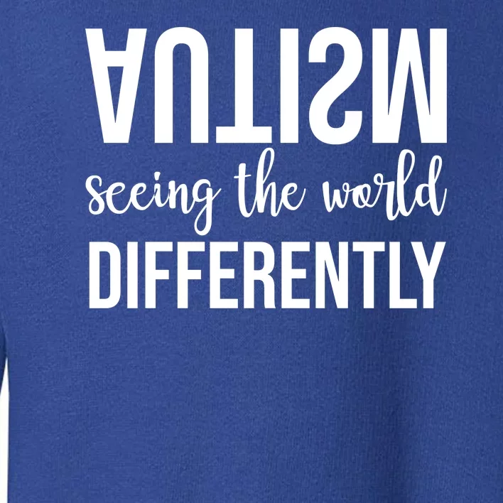 Autism Seeing The World Differently Toddler Sweatshirt