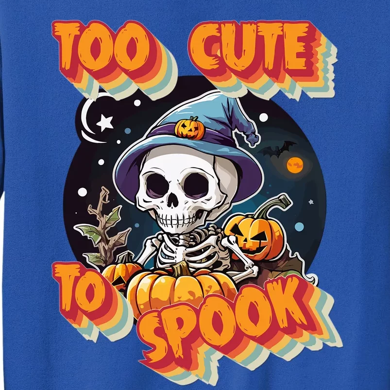 Adorable Skeleton Too Cute To Spook Design Gift Tall Sweatshirt