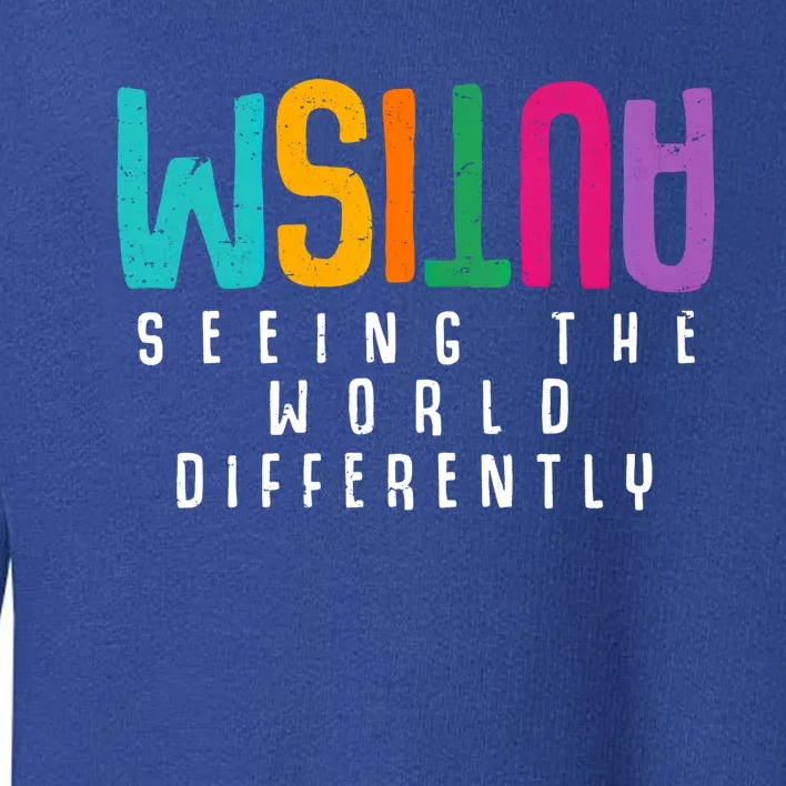 Autism Seeing The World Differently Support Autism Awareness Cute Gift Toddler Sweatshirt