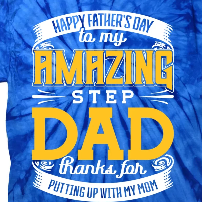 Amazing Stepdad Thanks For Putting Up With Mom Fathers Day Gift Tie-Dye T-Shirt