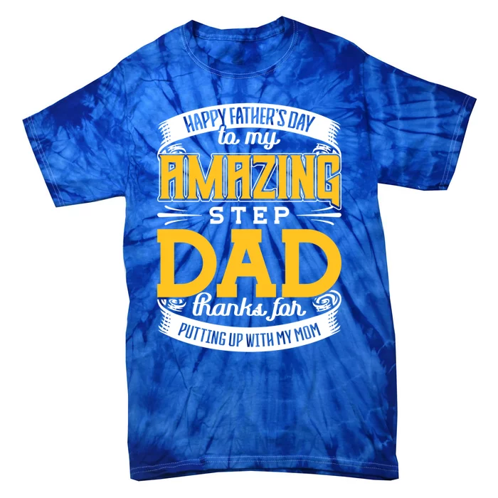 Amazing Stepdad Thanks For Putting Up With Mom Fathers Day Gift Tie-Dye T-Shirt