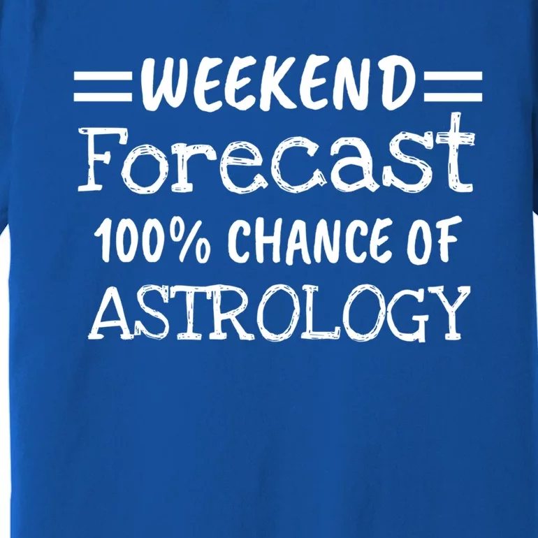 Astrology Signs Weekend Forecast 100% Chance Of Astrology Gift Premium T-Shirt