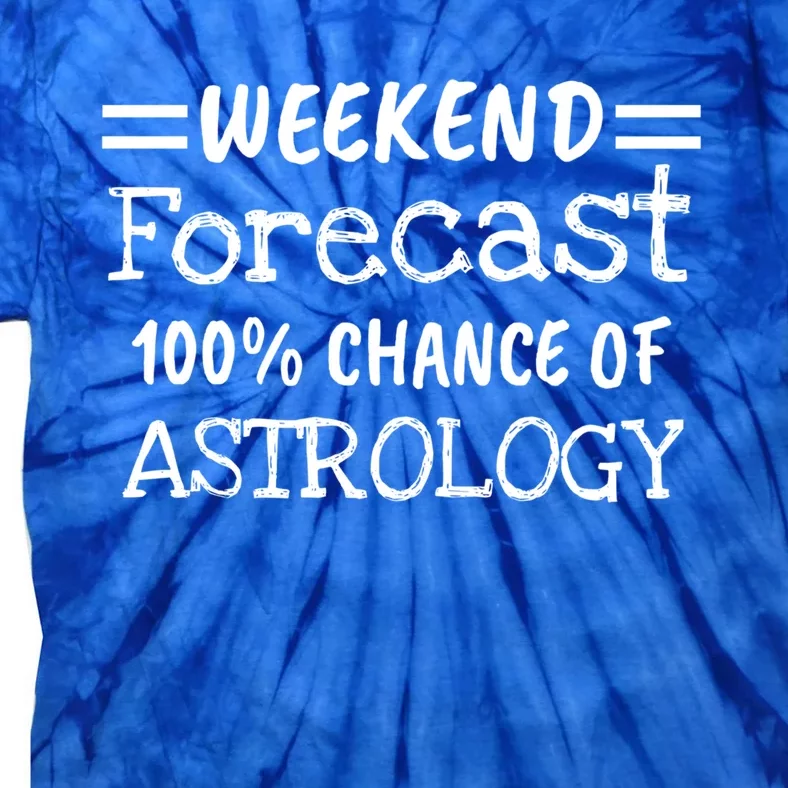 Astrology Signs Weekend Forecast 100% Chance Of Astrology Gift Tie-Dye T-Shirt