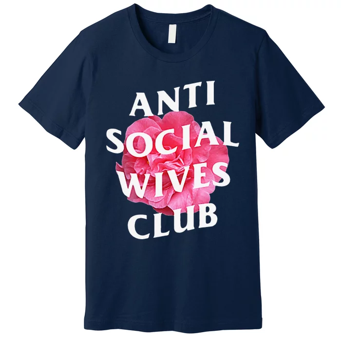 Anti Social Wives Club Mother's Day Funny WifeGift Premium T-Shirt