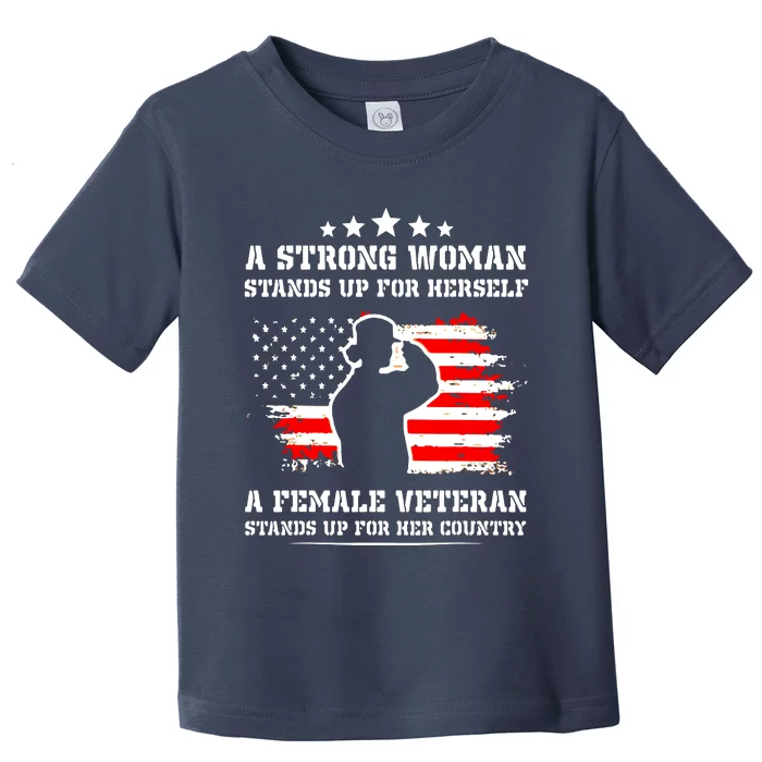 A Strong Woman Stands Up For Herself A Female Veteran Toddler T-Shirt