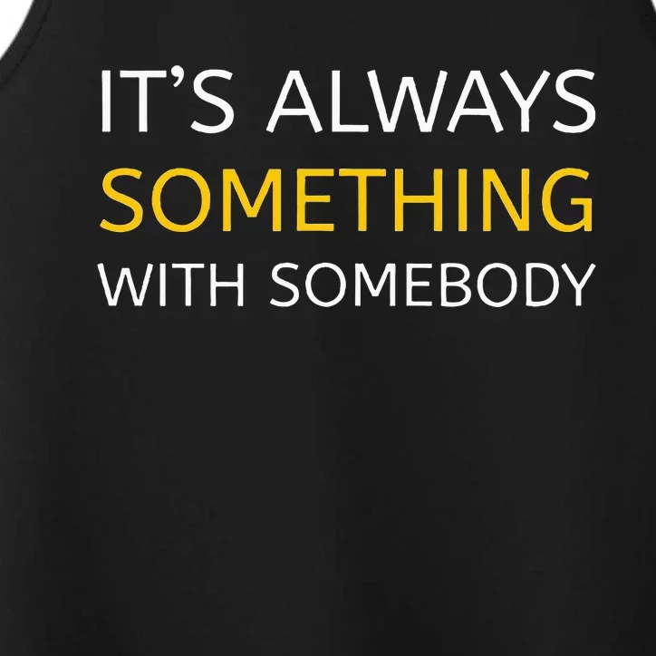 Always Something With Somebody Performance Tank