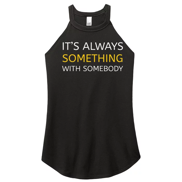 Always Something With Somebody Women’s Perfect Tri Rocker Tank