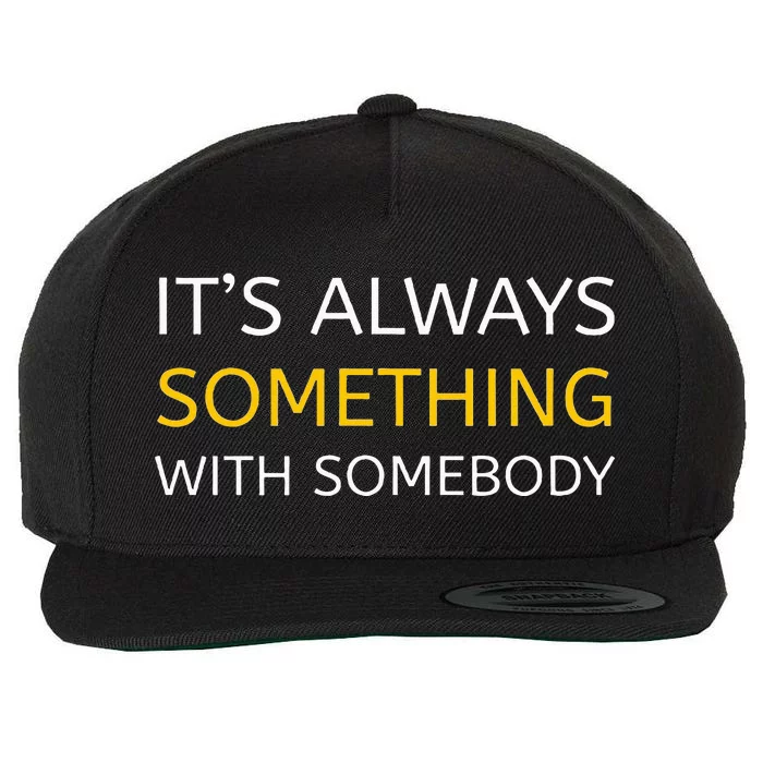 Always Something With Somebody Wool Snapback Cap