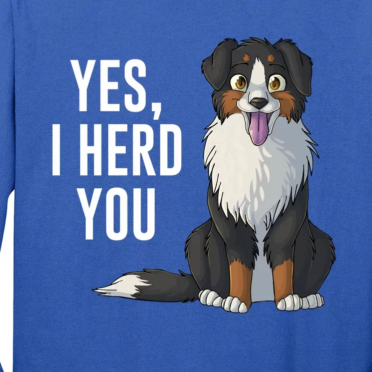 Australian Shepherd Yes I Herd You Aussie Owner Lover Gift Long Sleeve Shirt