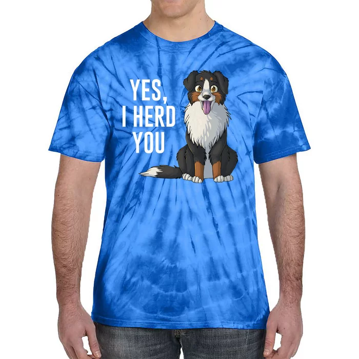 Australian Shepherd Yes I Herd You Aussie Owner Lover Gift Tie-Dye T-Shirt