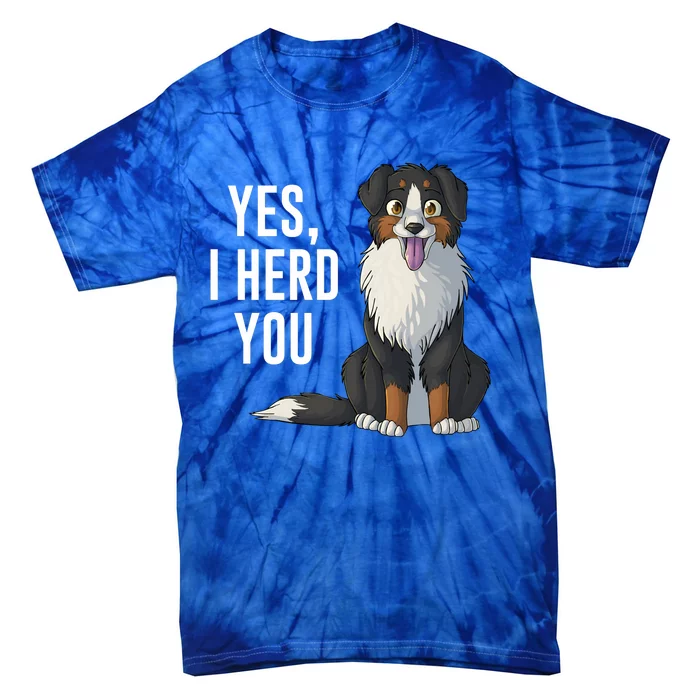 Australian Shepherd Yes I Herd You Aussie Owner Lover Gift Tie-Dye T-Shirt