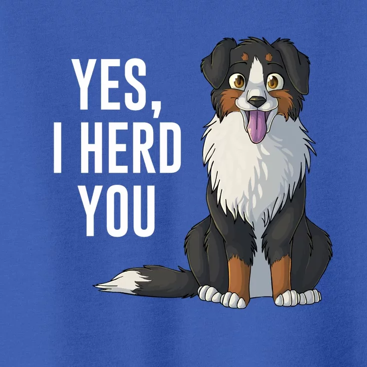 Australian Shepherd Yes I Herd You Aussie Owner Lover Gift Toddler T-Shirt