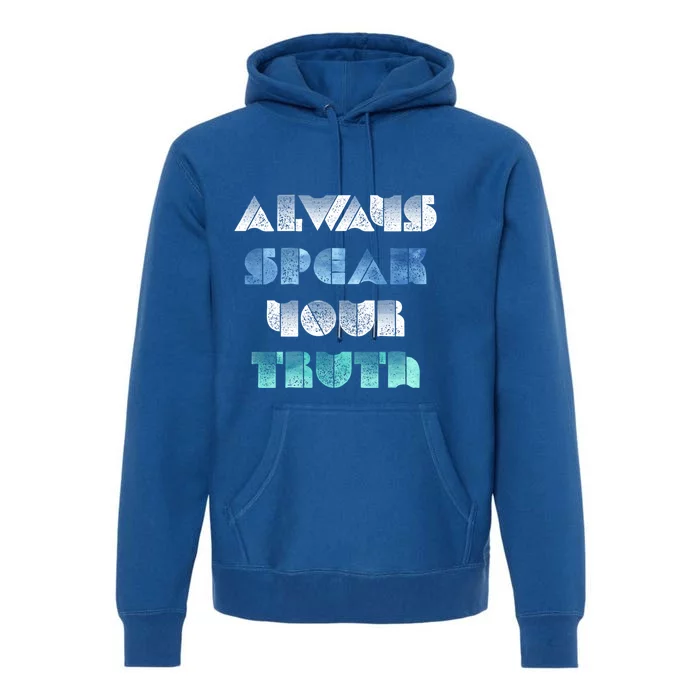 Always Speak Your Truth Cool Inspirational Words Cool Gift Premium Hoodie