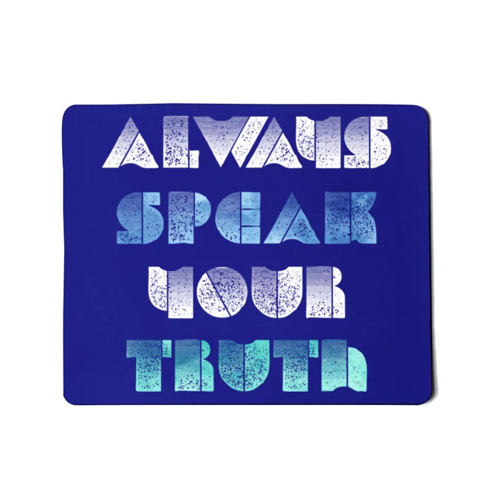 Always Speak Your Truth Cool Inspirational Words Cool Gift Mousepad