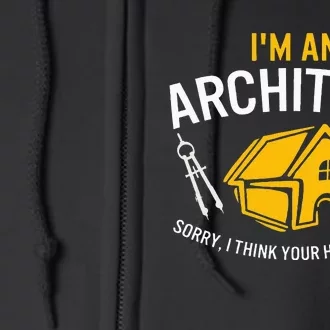 Architect Sorry Your Home Is Ugly Graduation Architecture Full Zip Hoodie