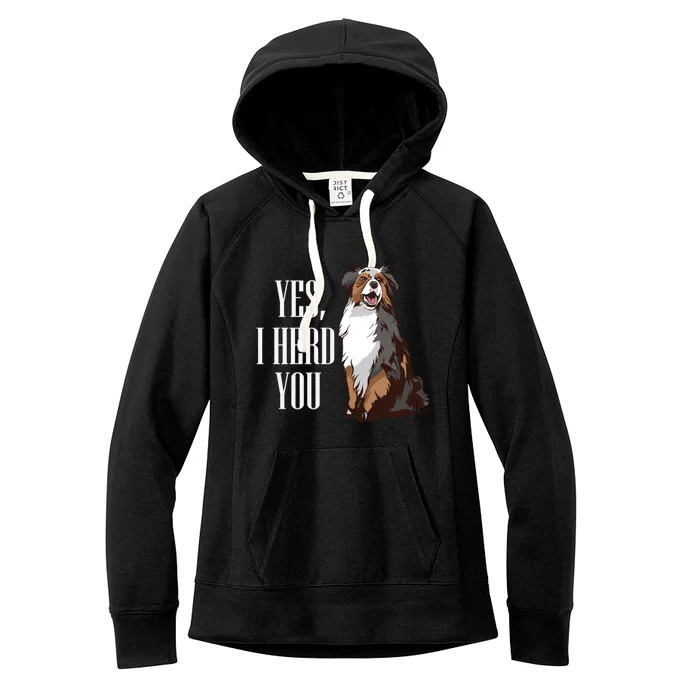 Australian Shepherd Yes I Herd You Aussie Owner Lover Gift Women's Fleece Hoodie