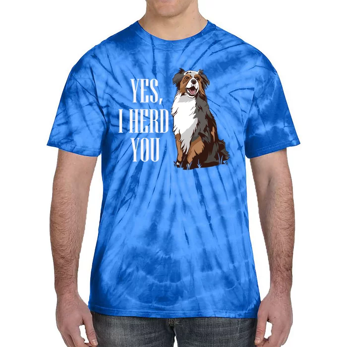 Australian Shepherd Yes I Herd You Aussie Owner Lover Gift Tie-Dye T-Shirt