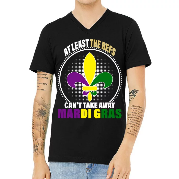 At Least The Refs Can't Take Away Mardi Gras V-Neck T-Shirt