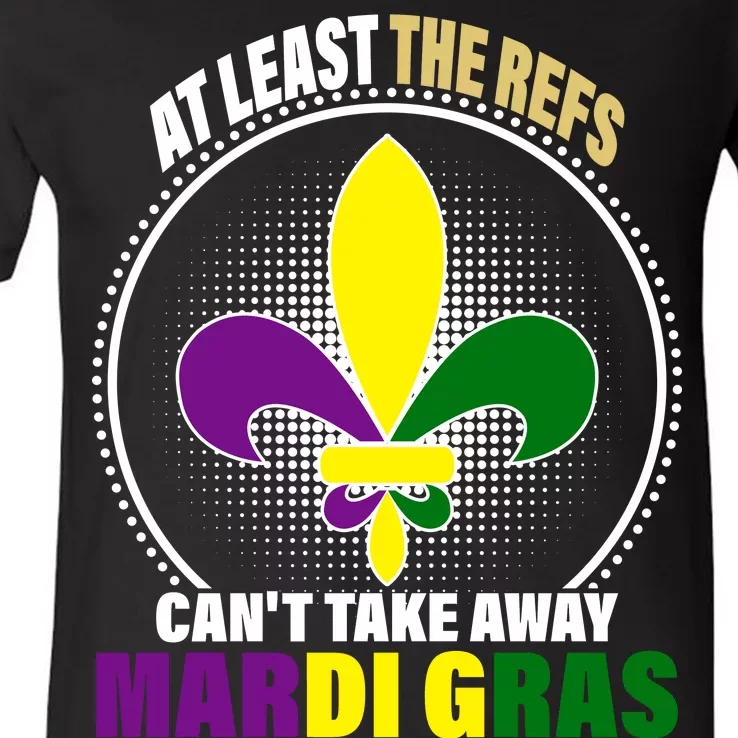 At Least The Refs Can't Take Away Mardi Gras V-Neck T-Shirt