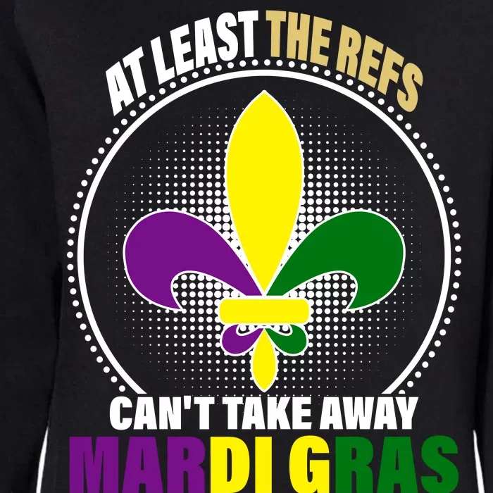 At Least The Refs Can't Take Away Mardi Gras Womens California Wash Sweatshirt