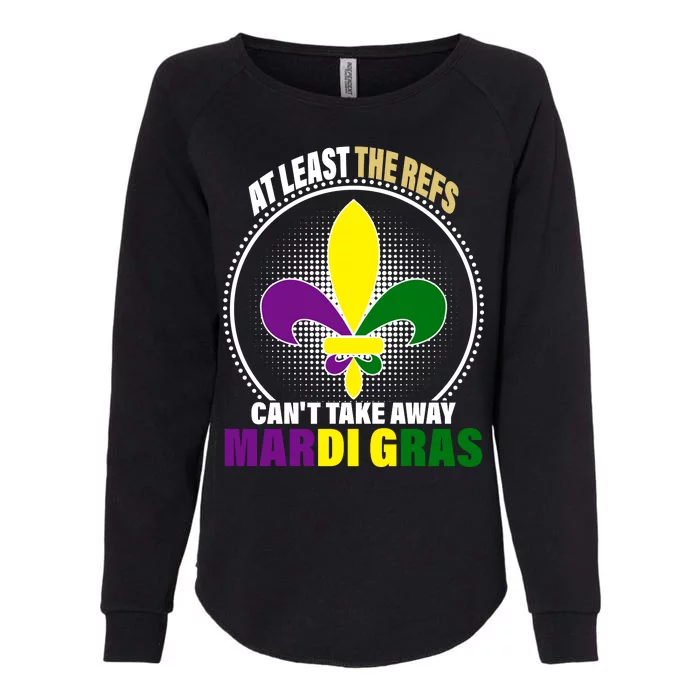 At Least The Refs Can't Take Away Mardi Gras Womens California Wash Sweatshirt