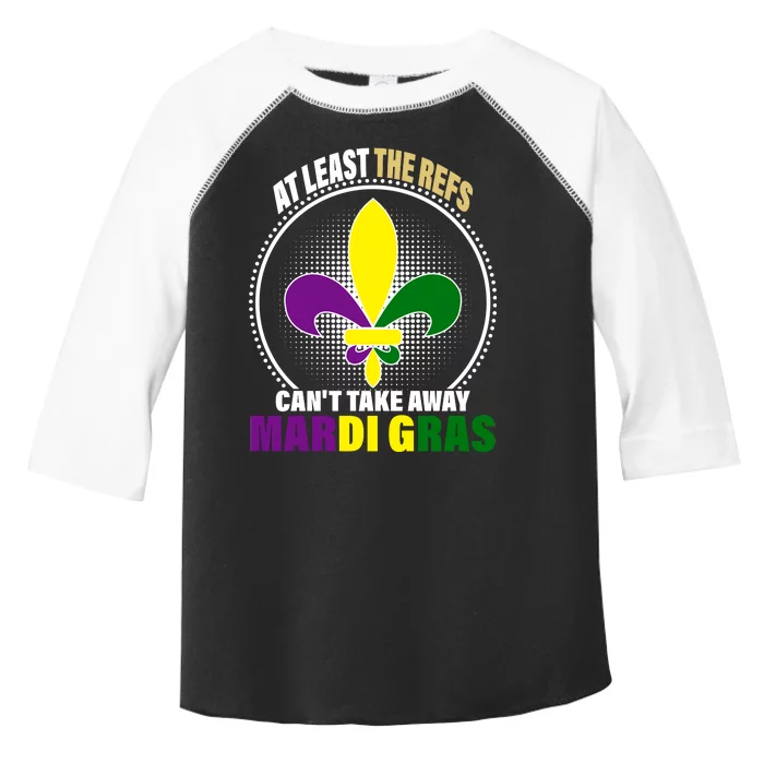 At Least The Refs Can't Take Away Mardi Gras Toddler Fine Jersey T-Shirt