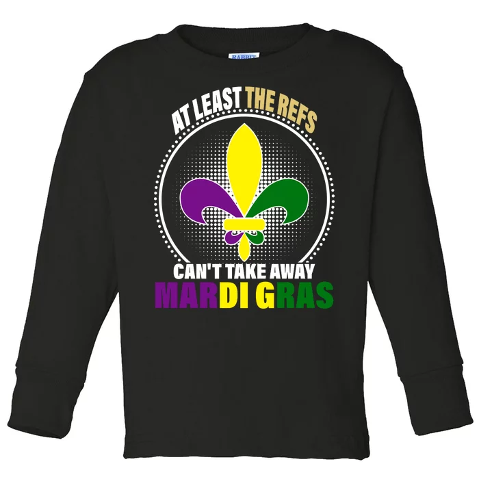 At Least The Refs Can't Take Away Mardi Gras Toddler Long Sleeve Shirt