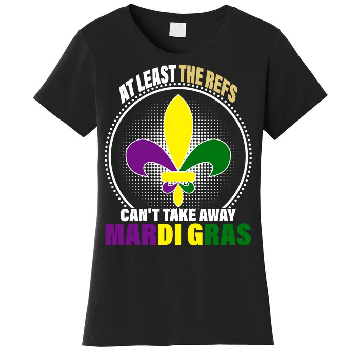 At Least The Refs Can't Take Away Mardi Gras Women's T-Shirt