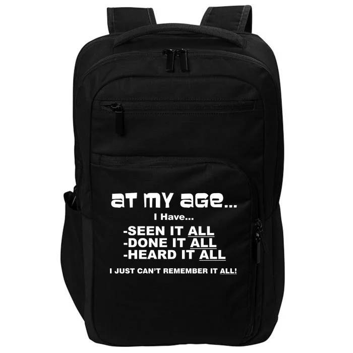 At My Age I Have Seen It All Impact Tech Backpack